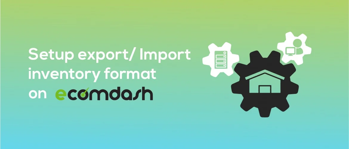 How to Setup Import/ Export Inventory Format on Ecomdash